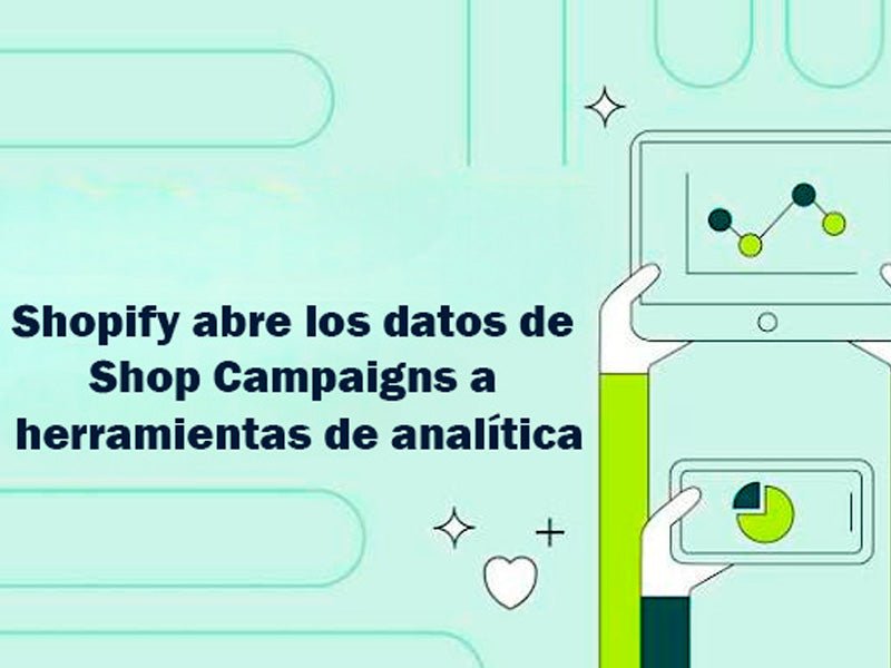 Shopify abre los datos de Shop Campaigns a Power BI, Tableau y herramientas de analítica