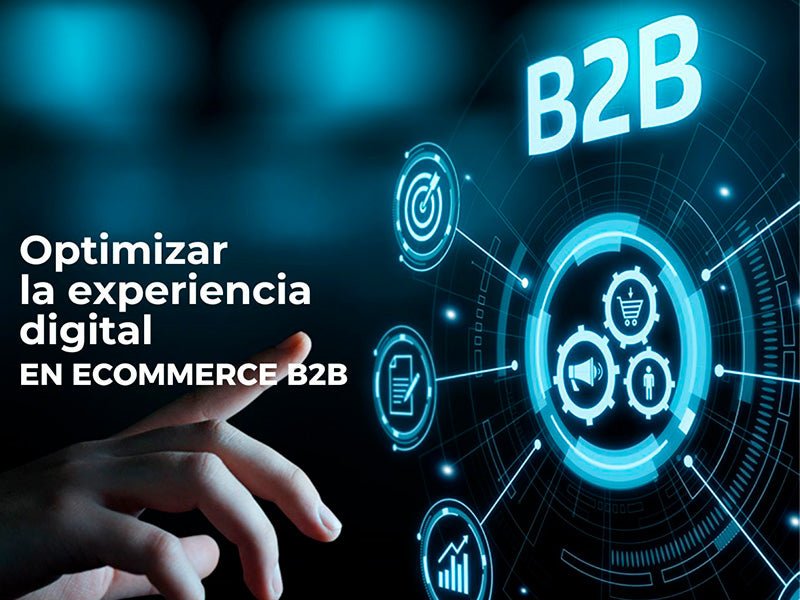 Cómo optimizar la experiencia digital en eCommerce B2B