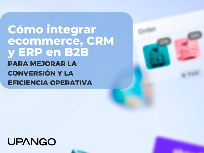 Integrar Ecommerce, CRM y ERP en B2B